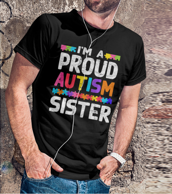 I'm A Proud Autism Sister Autism Awareness Puzzle Pieces T-Shirt