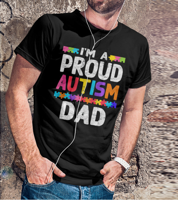 I'm A Proud Autism Dad Autism Awareness Puzzle Pieces T-Shirt