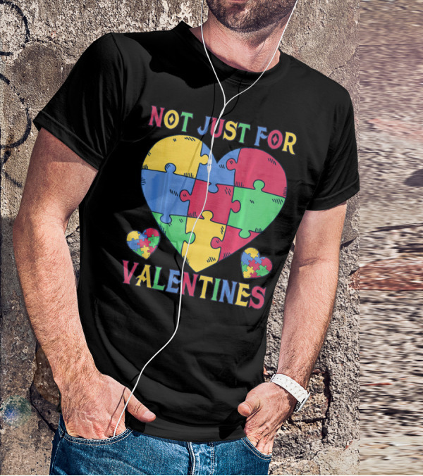 Not Just For Valentines Autism Awareness Puzzle Heart T-Shirt