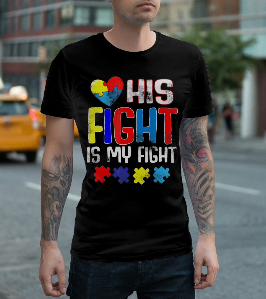 His Fight Is My Fight Autism Awareness Heart and Puzzle Pieces T-Shirt