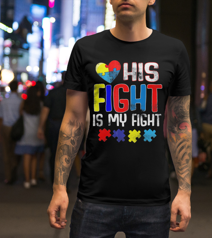 His Fight Is My Fight Autism Awareness Heart And Puzzle Pieces T-Shirt