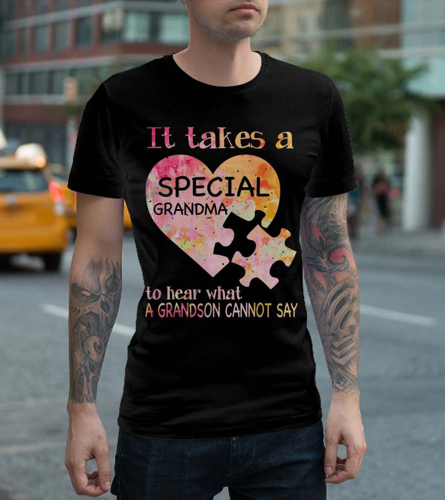 It Takes A Special Grandma To Hear What A Grandson Cannot Say Autism Awareness T-Shirt