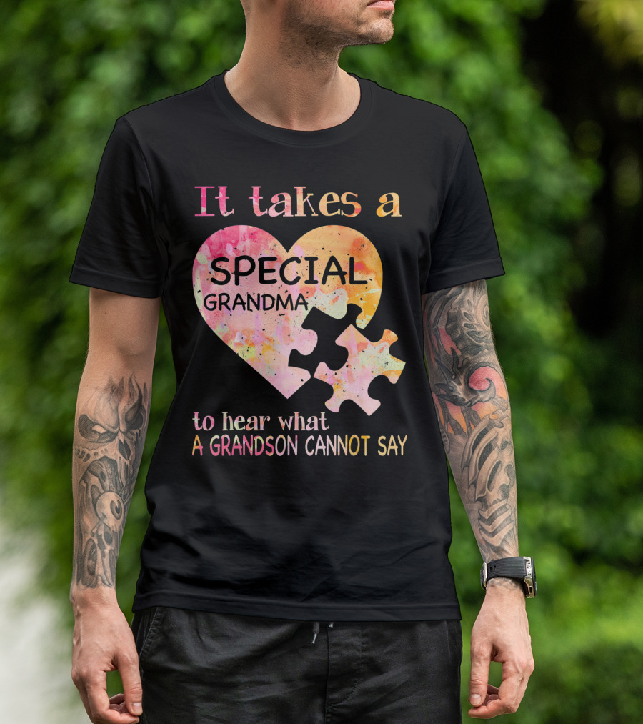 It Takes A Special Grandma To Hear What A Grandson Cannot Say Autism Awareness T-Shirt