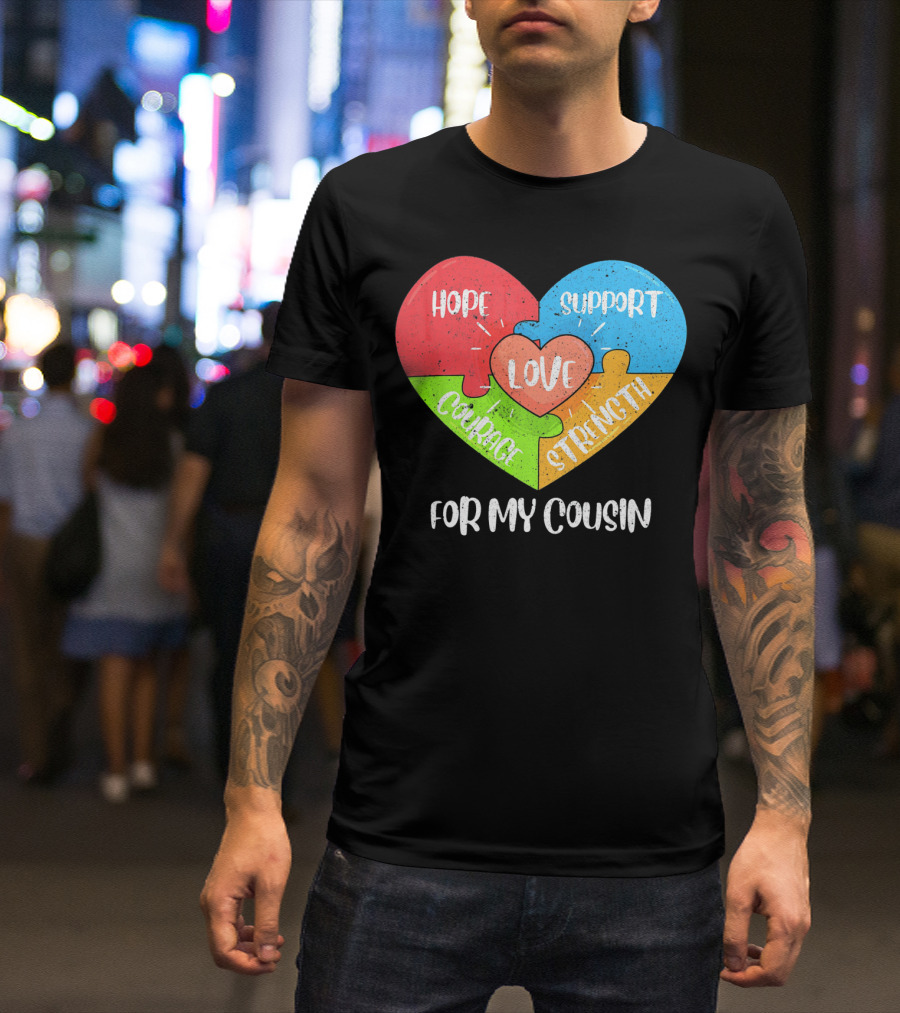Hope Support Love Courage Strength For My Cousin Autism Awareness T-Shirt