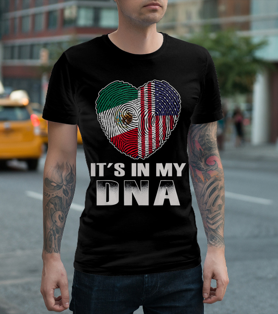 It's In My DNA Heart Mexican American Flag T-Shirt