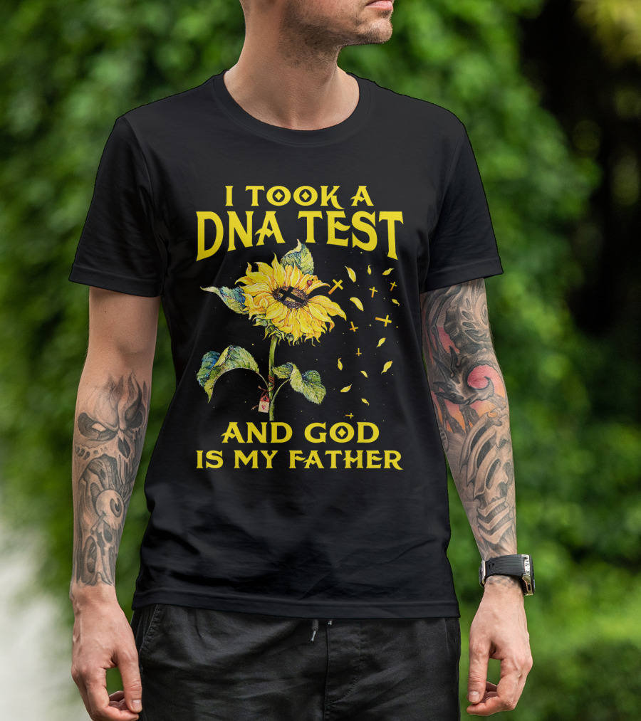 I Took A DNA Test And God Is My Father Sunflower With Crosses T-Shirt