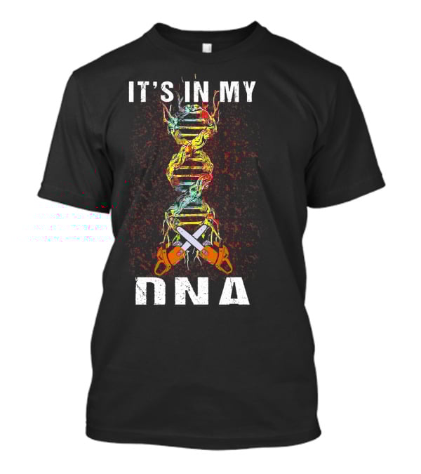 IT'S IN MY DNA Tree Climber Arb Chainsaws T-Shirt