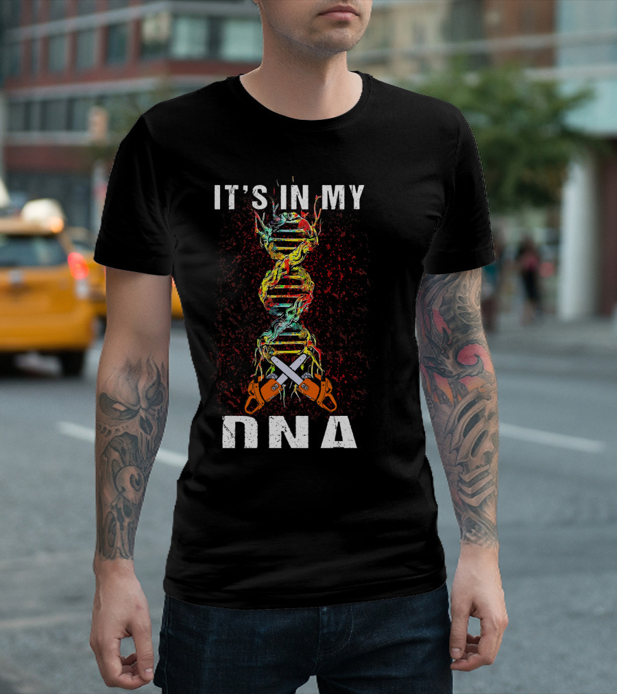 IT'S IN MY DNA Tree Climber Arb Chainsaws T-Shirt