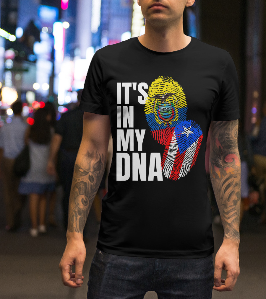 IT'S IN MY DNA Ecuadorian And Puerto Rican Flag Mix T-Shirt