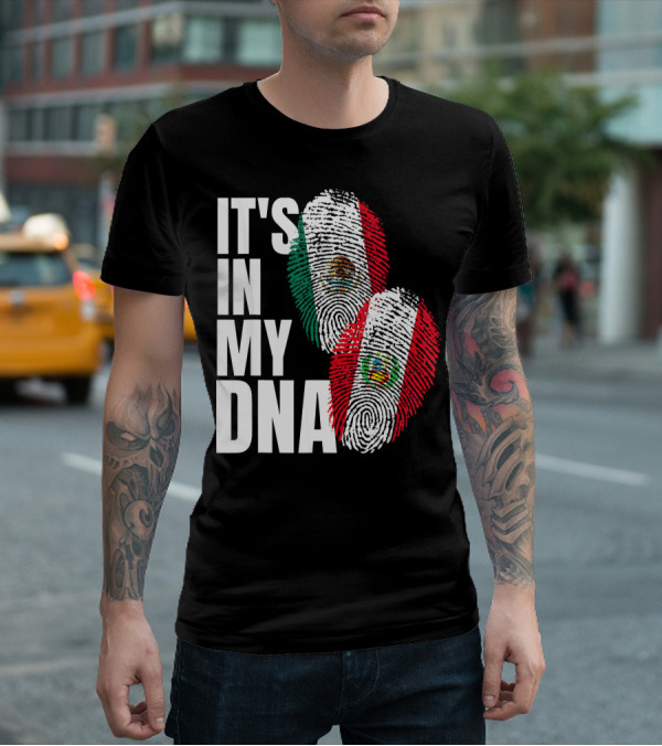IT'S IN MY DNA Mexican And Peruvian Heritage T-Shirt