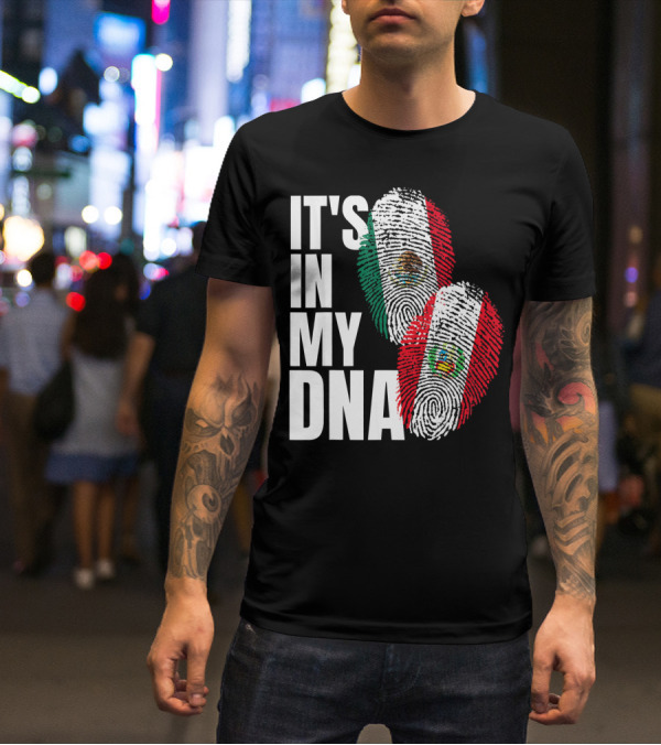 IT'S IN MY DNA Mexican And Peruvian Heritage T-Shirt