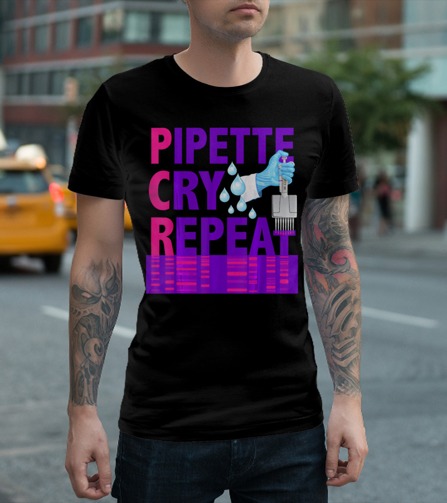 Pipette Cry Repeat DNA Lab Science PCR Process T-Shirt