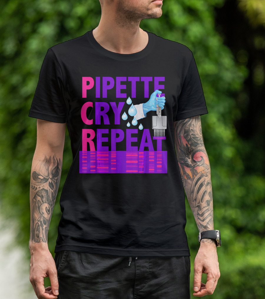Pipette Cry Repeat DNA Lab Science PCR Process T-Shirt