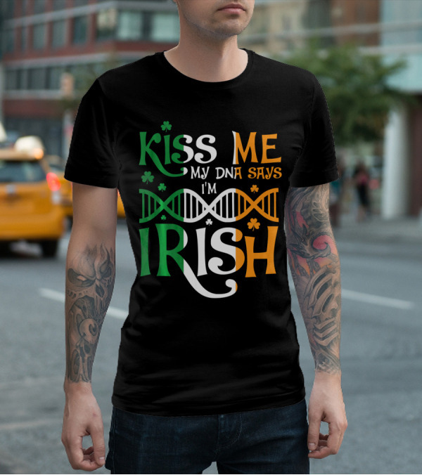 Kiss Me My DNA Says I'm Irish Shamrock DNA Strand T-Shirt