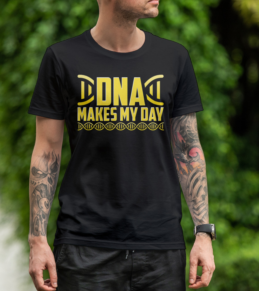 DNA Makes My Day Molecule Science Teacher T-Shirt