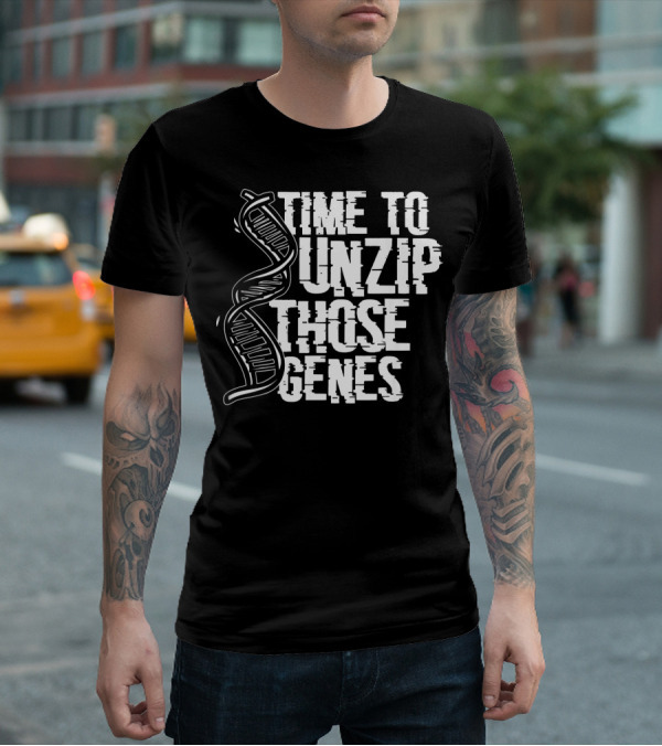 Time To Unzip Those Genes DNA Proteins Funny Biologist Idea T-Shirt