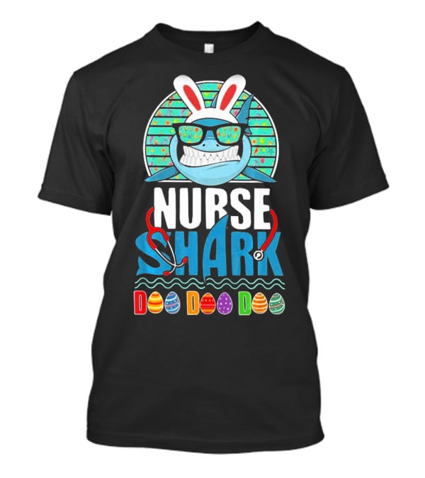 Easter Bunny Nurse Shark Doo Doo Doo With Colorful Eggs And Sunglasses T-Shirt