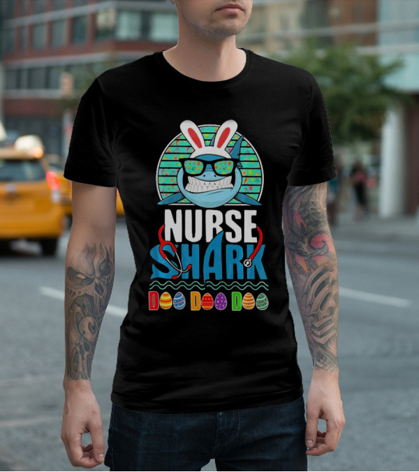 Easter Bunny Nurse Shark Doo Doo Doo With Colorful Eggs And Sunglasses T-Shirt