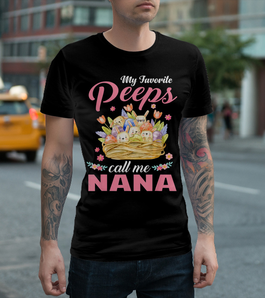 My Favorite Peeps Call Me Nana Easter Basket Bunnies and Eggs T-Shirt