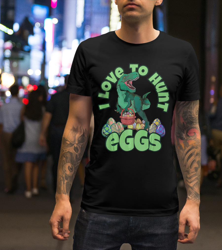 I Love To Hunt Eggs Rex Dinosaur Easter T-Shirt