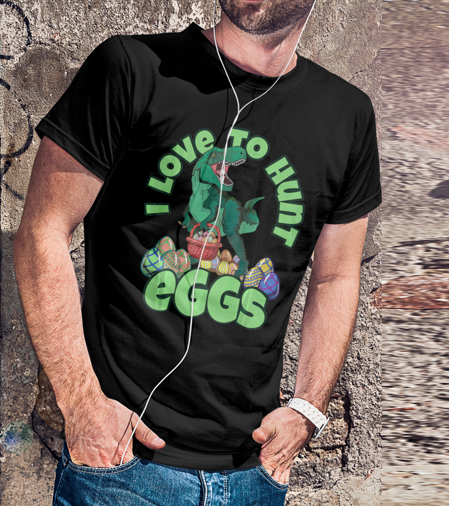I Love To Hunt Eggs Rex Dinosaur Easter T-Shirt