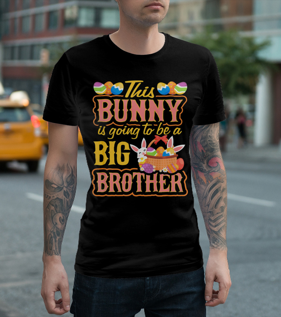 This Bunny Is Going to Be a Big Brother Easter Basket Eggs T-Shirt