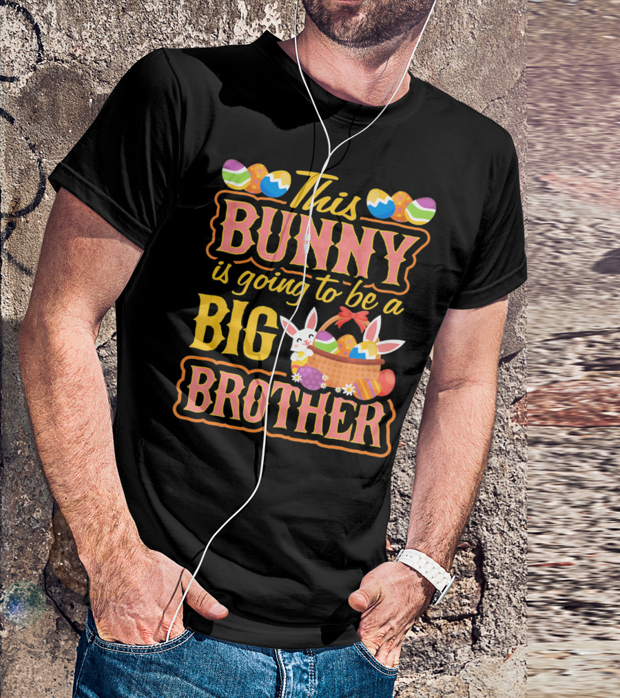 This Bunny Is Going To Be A Big Brother Easter Basket Eggs T-Shirt