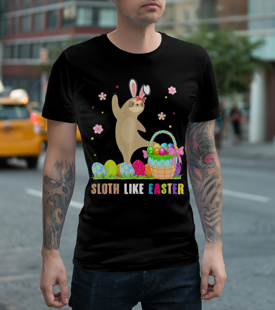 Sloth Like Easter Eggs Bunny Hat Basket T-Shirt