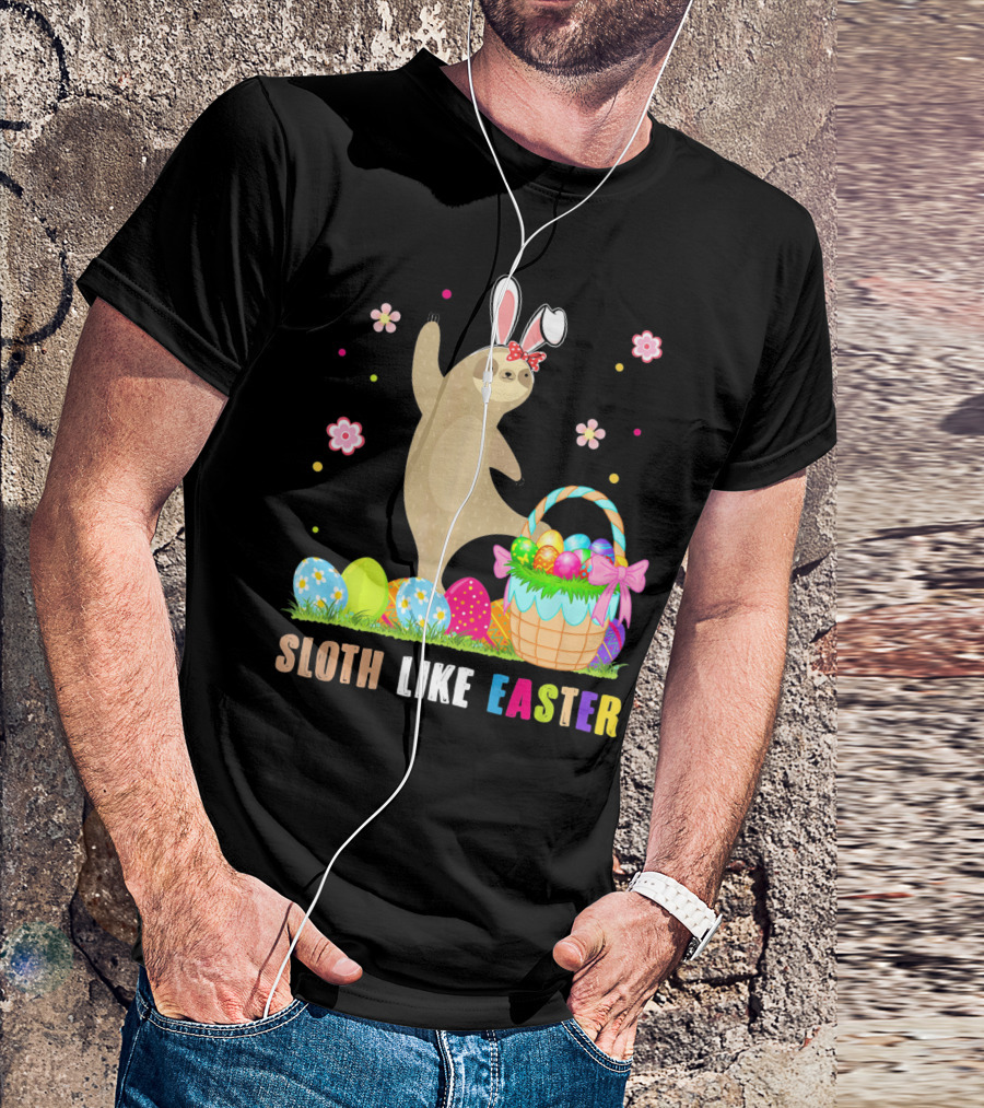Sloth Like Easter Eggs Bunny Hat Basket T-Shirt