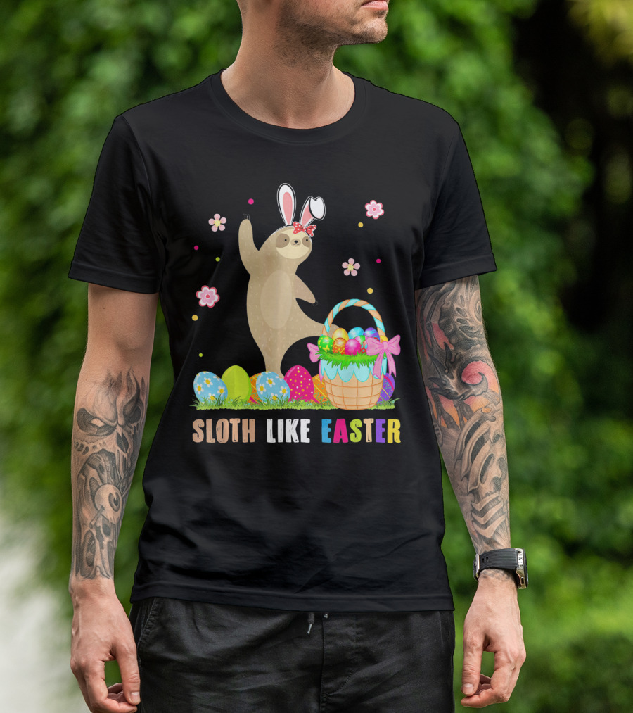 Sloth Like Easter Eggs Bunny Hat Basket T-Shirt