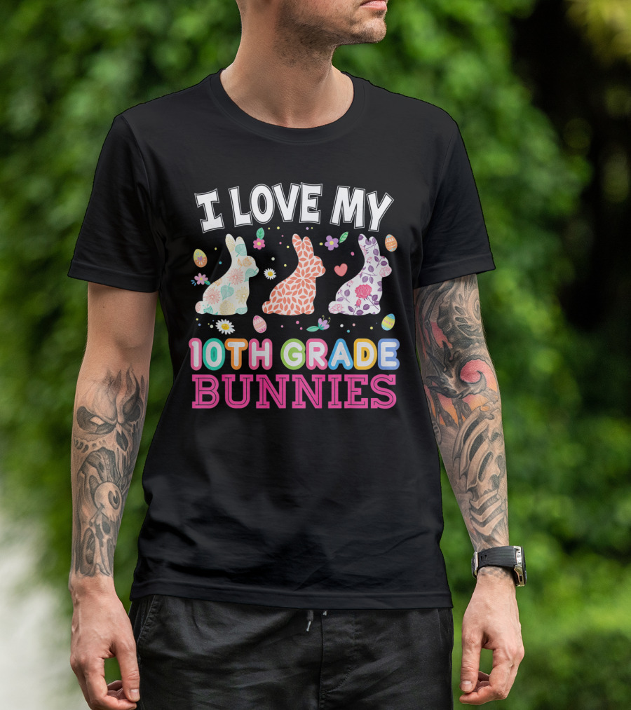 I Love My 10th Grade Bunnies With Floral And Easter Egg T-Shirt