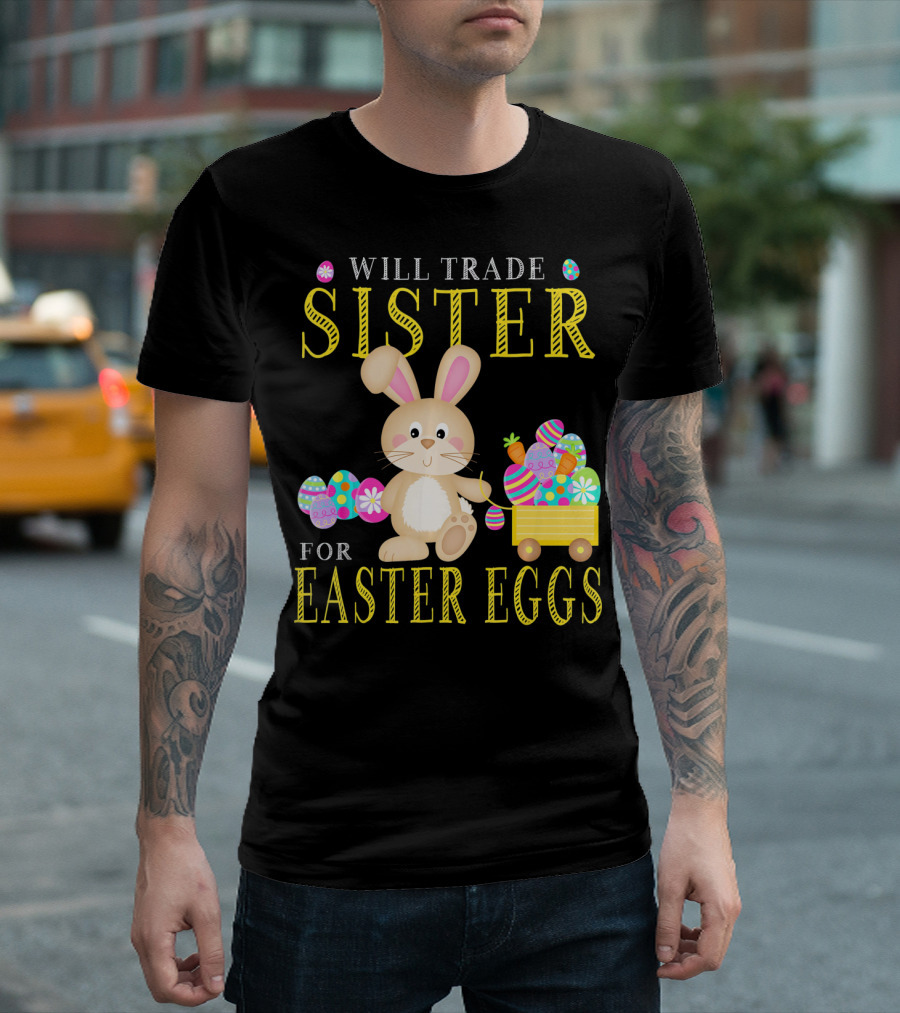 Will Trade Sister for Easter Eggs Bunny and Wagon T-Shirt