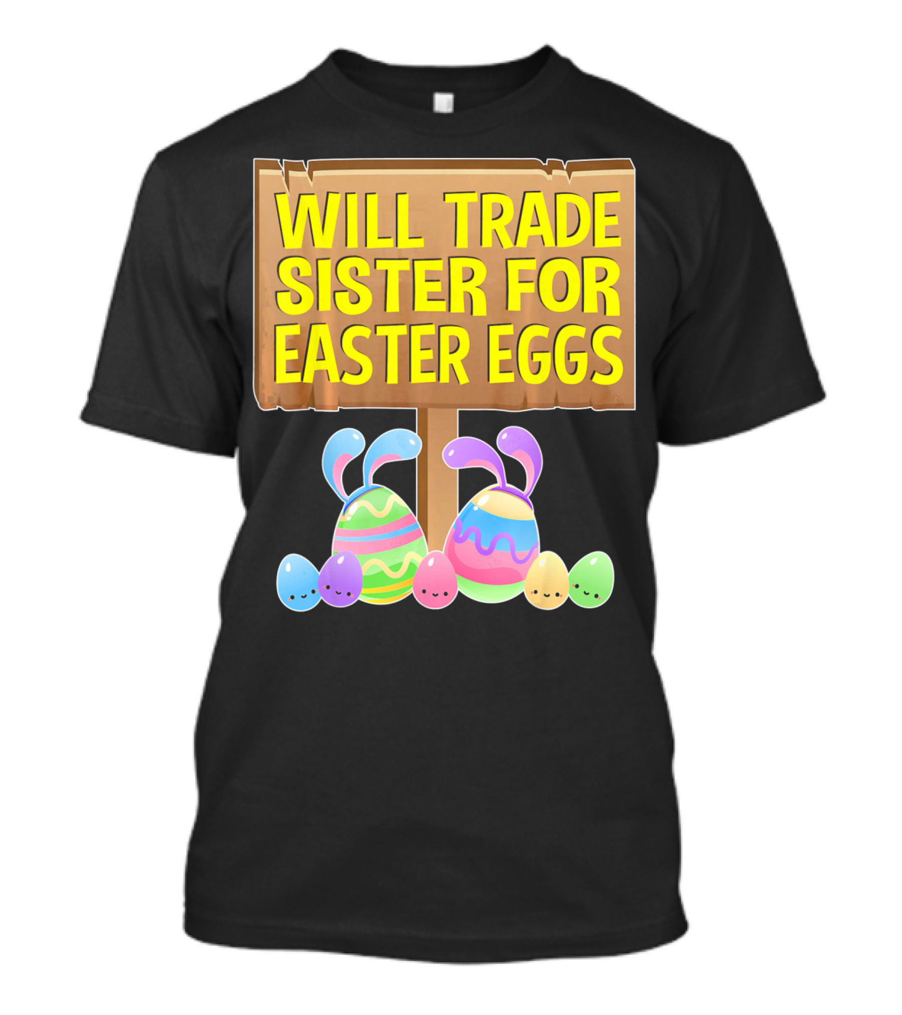 Will Trade Sister For Easter Eggs Colorful Bunny Sign T-Shirt