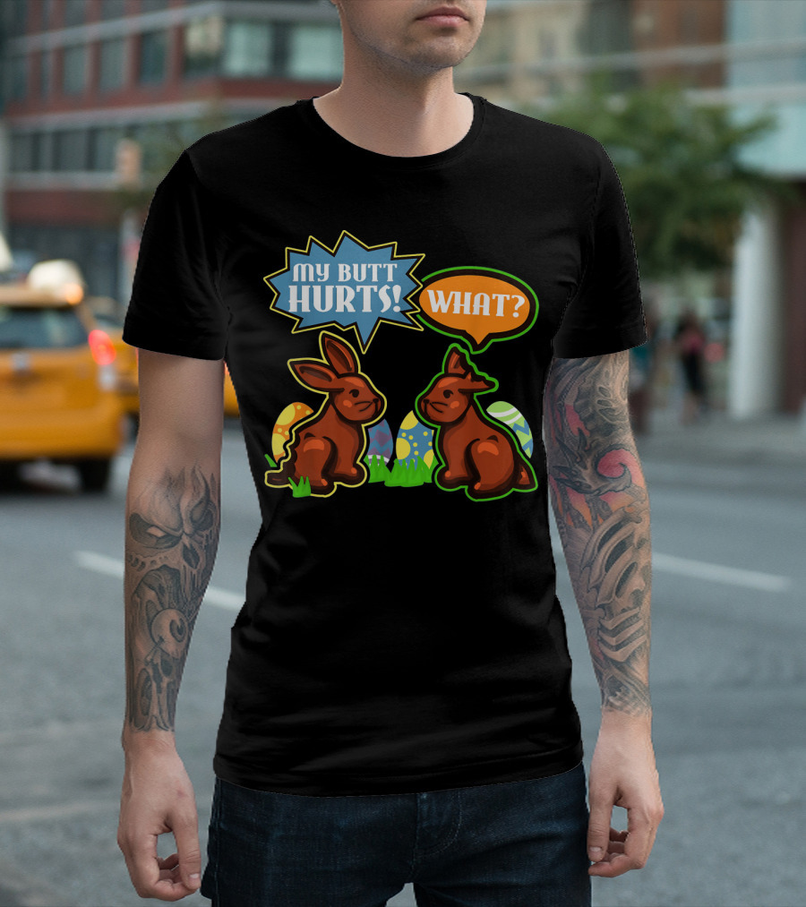 My Butt Hurts WHAT Easter Bunnies with Decorative Eggs T-Shirt