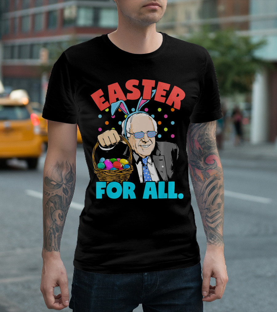 Easter For All Bernie Sanders Easter Basket Bunny Ears T-Shirt