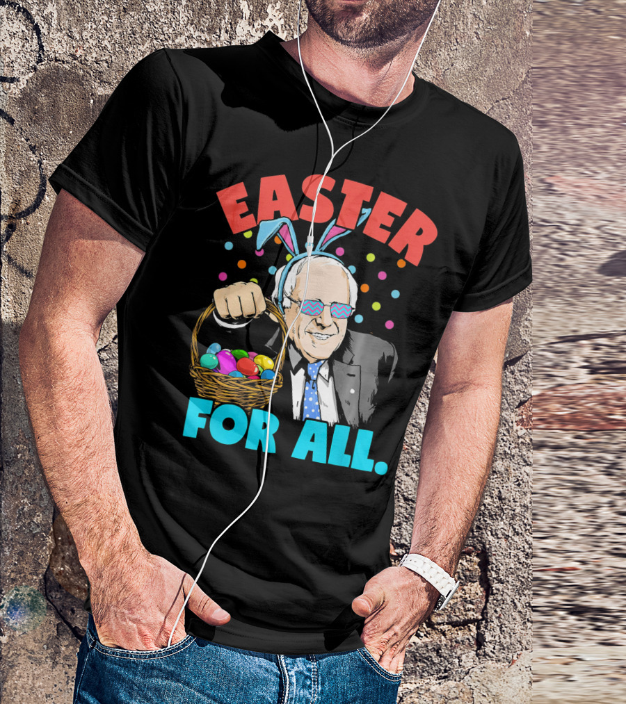 Easter For All Bernie Sanders Easter Basket Bunny Ears T-Shirt