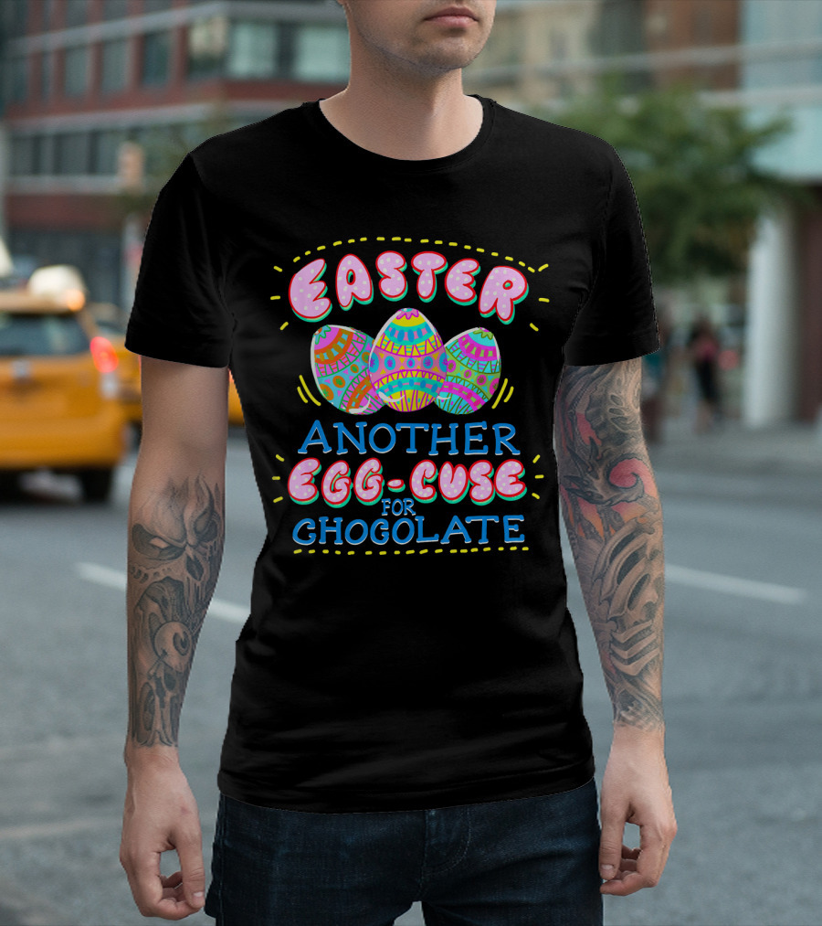 Easter Another Egg-cuse for Chocolate Eggs Cute Easter Sunday Holid T-Shirt