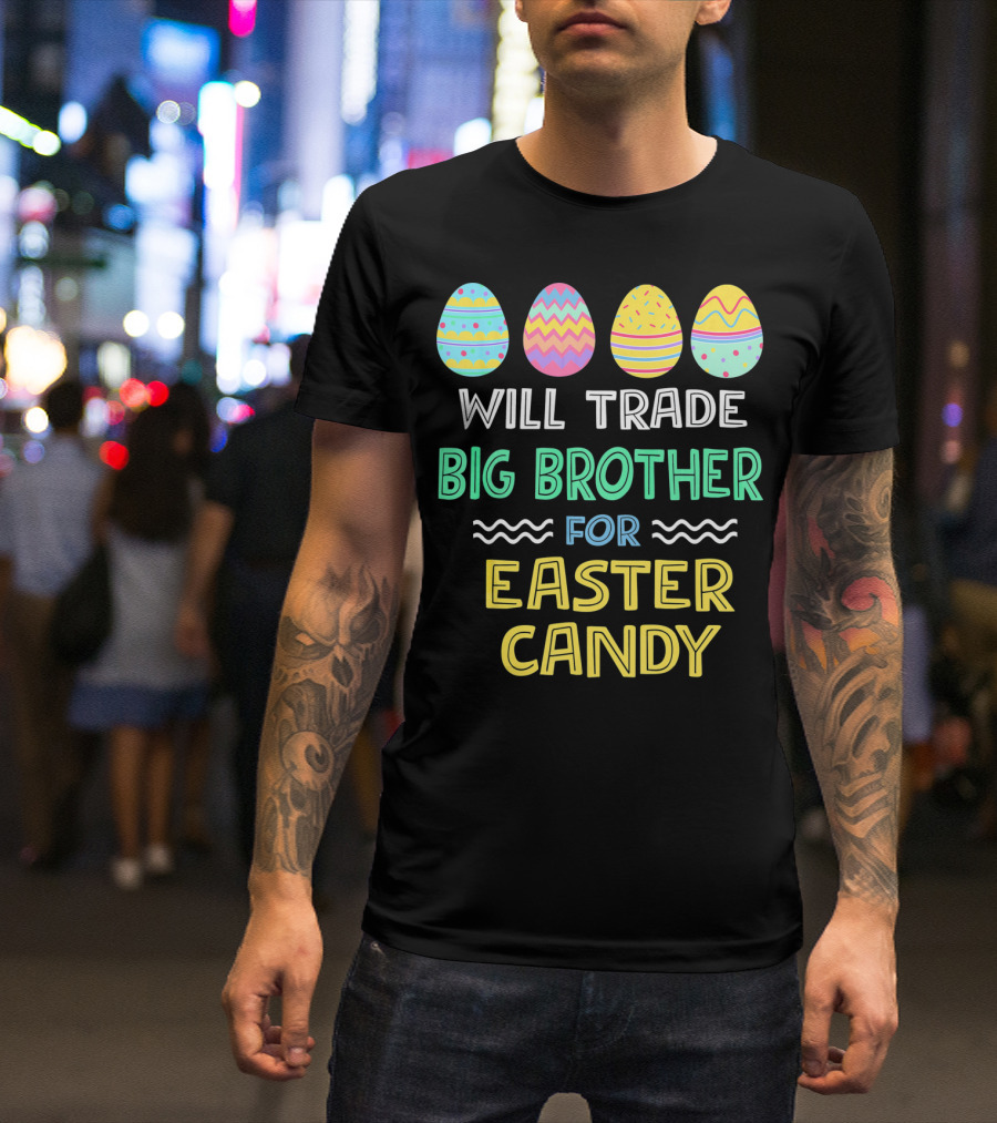 Will Trade Big Brother For Easter Candy T-Shirt