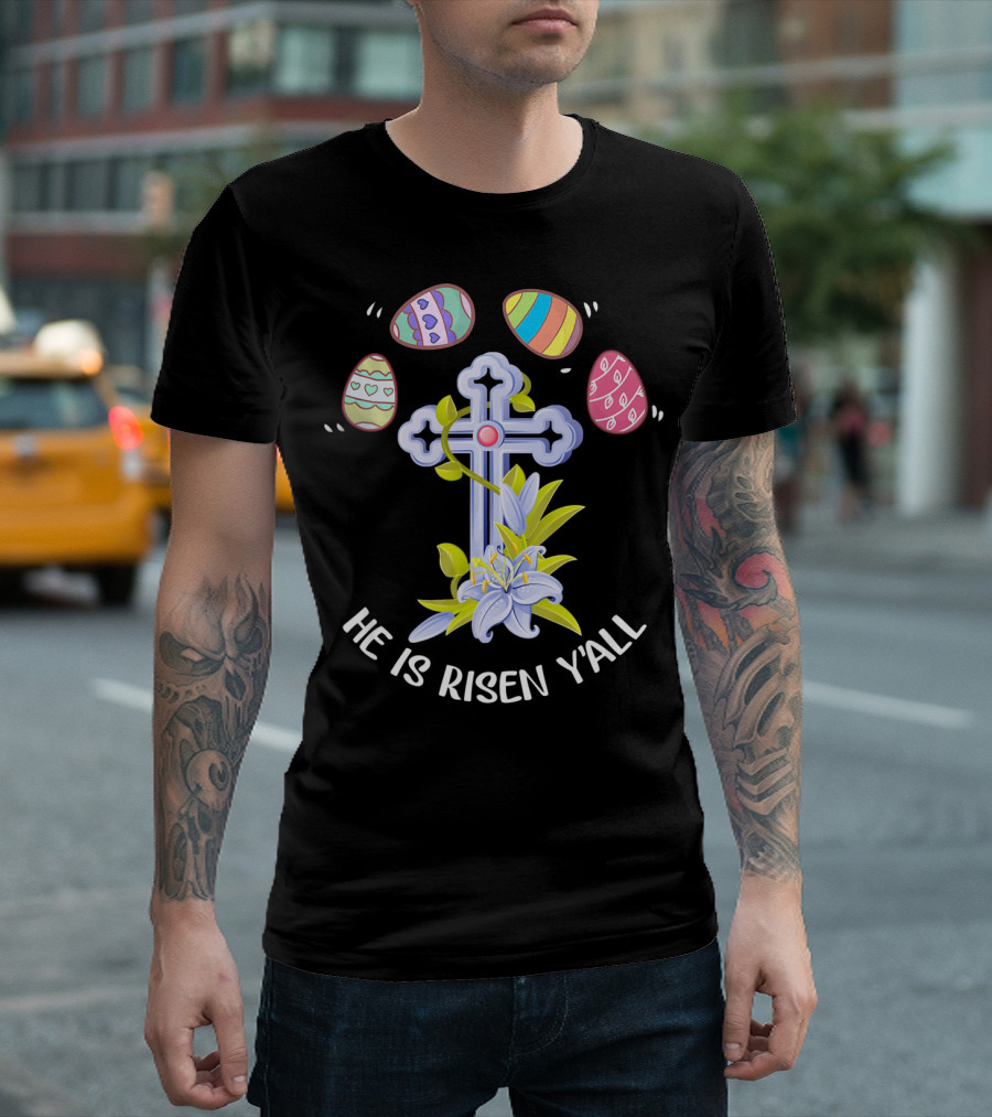 He Is Risen Y'all Easter Eggs Cross Lily T-Shirt