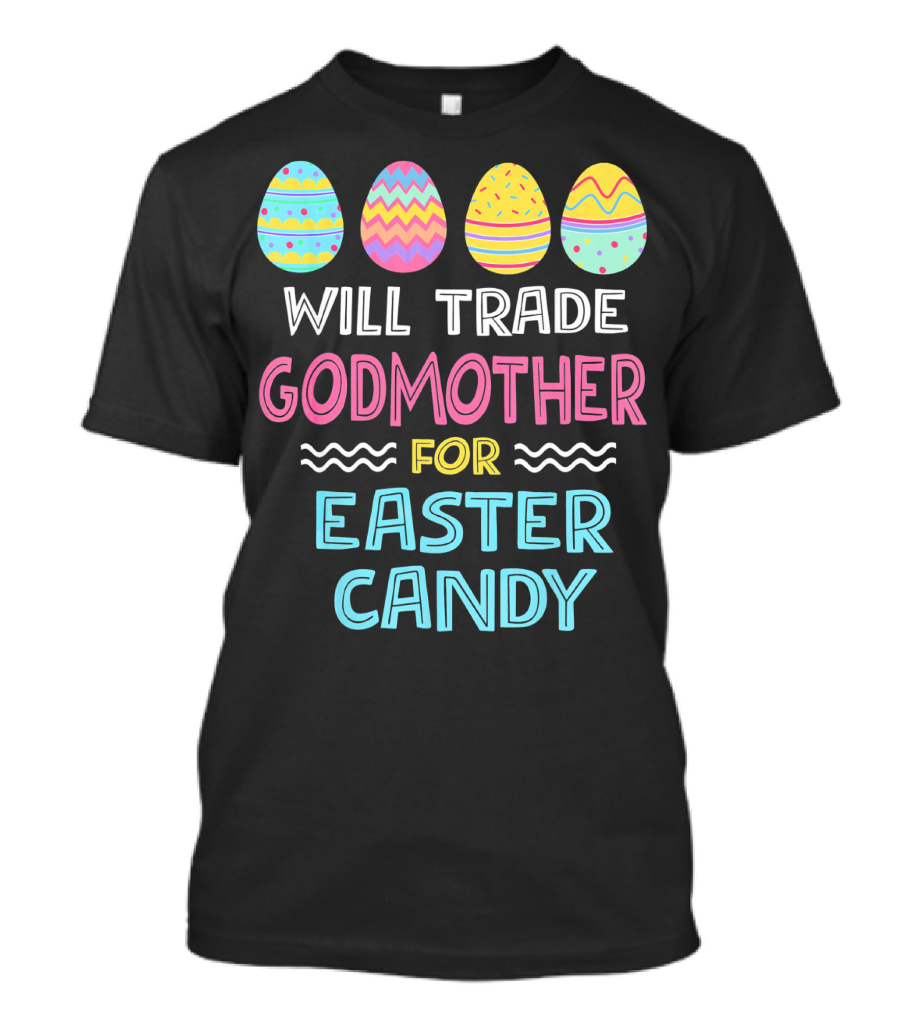Will Trade Godmother For Easter Candy Eggs T-Shirt