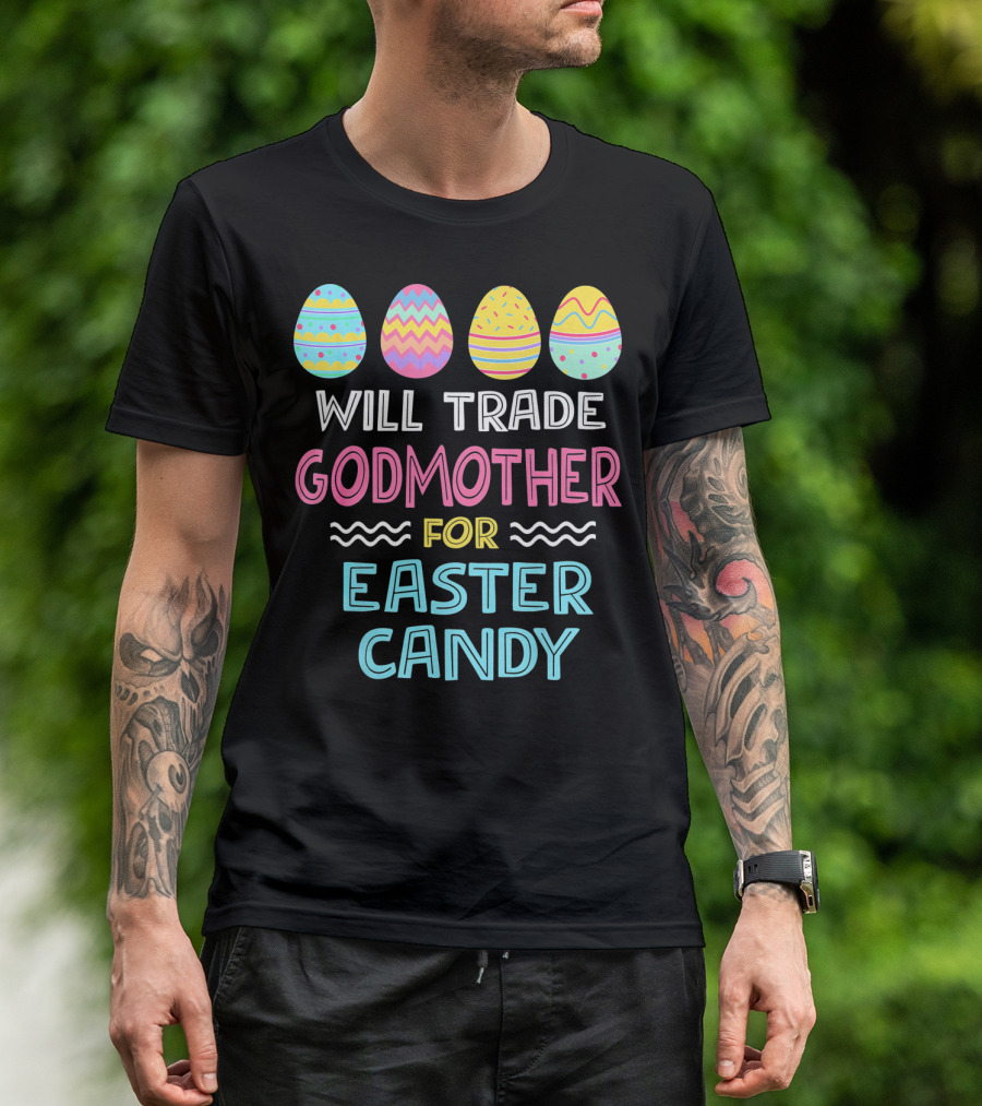 Will Trade Godmother For Easter Candy Eggs T-Shirt