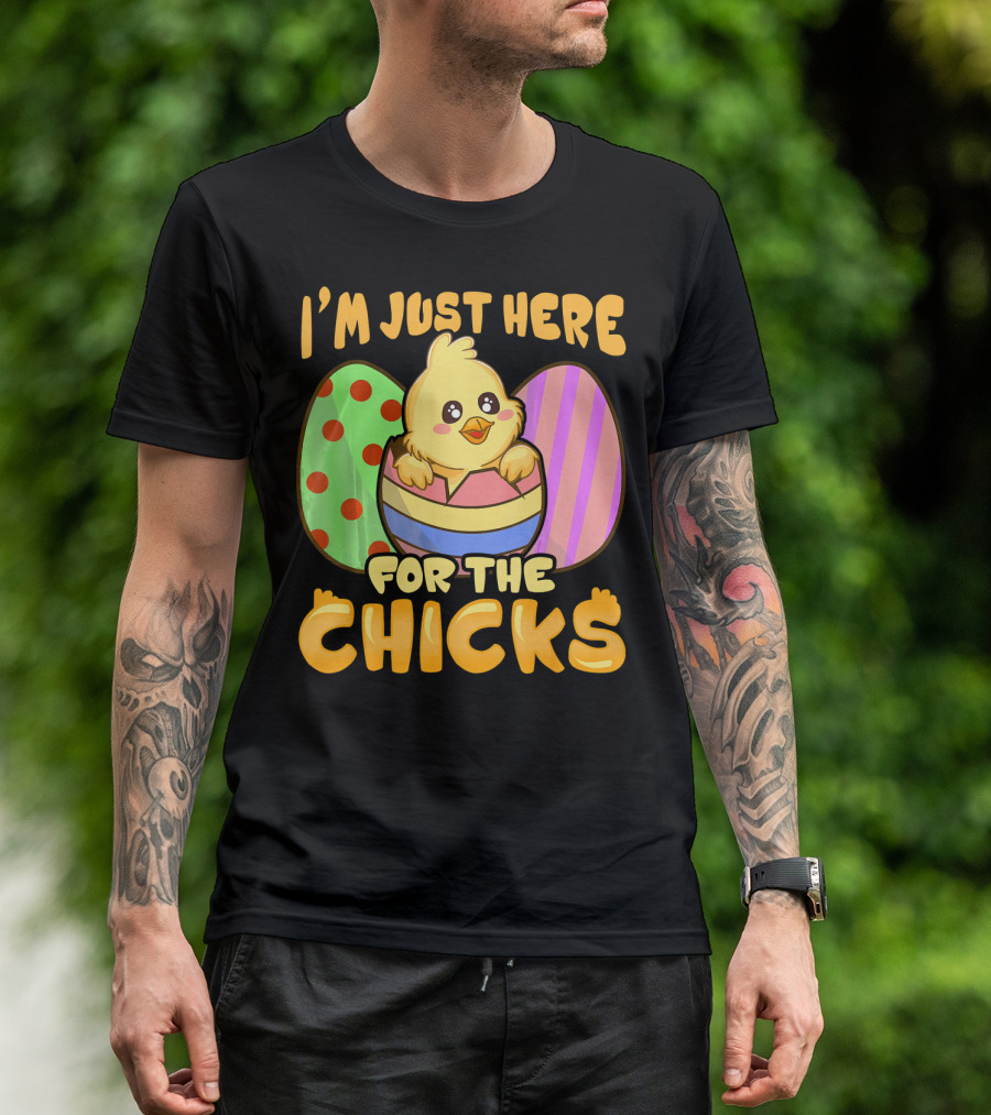 I'm Just Here For The Chicks Funny Easter Egg And Chick T-Shirt