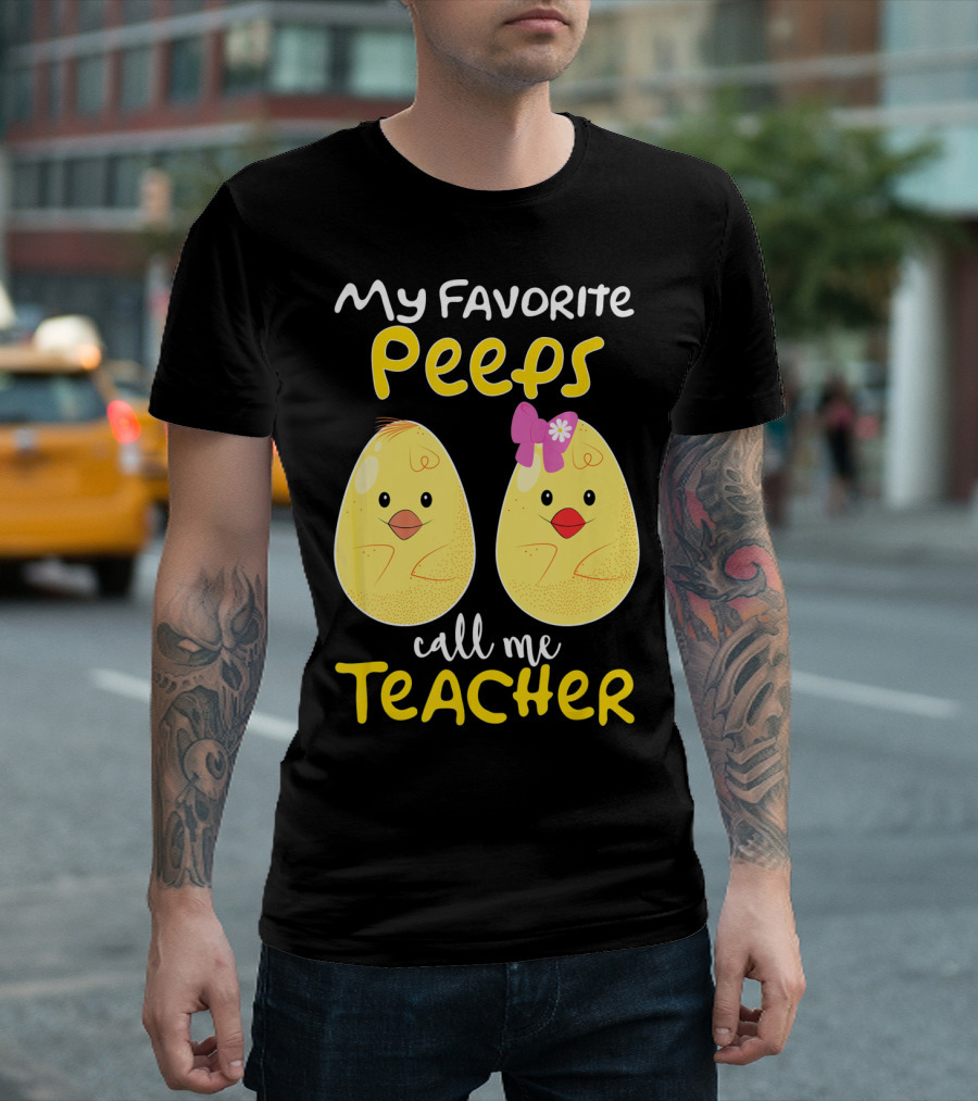My Favorite Peeps Call Me Teacher Cute Chick T-Shirt