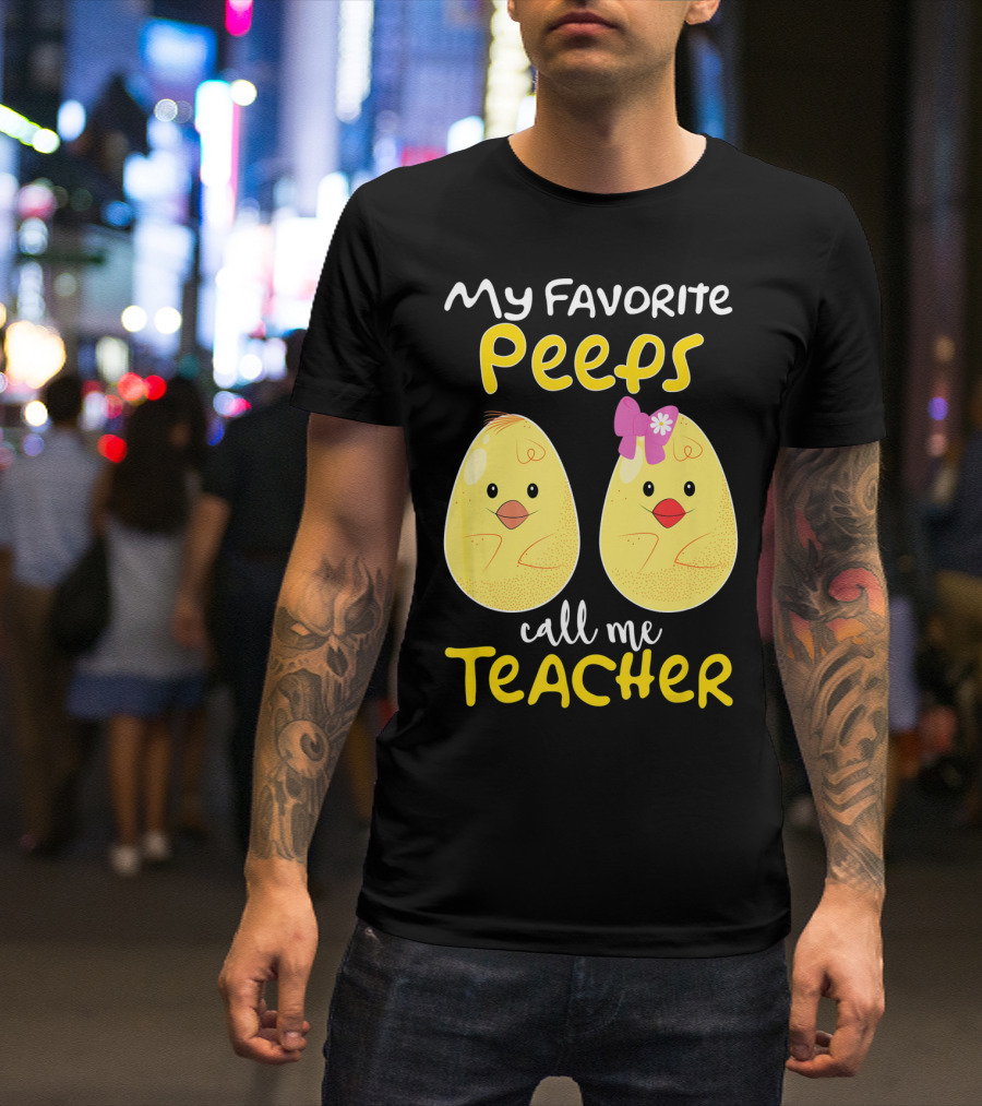 My Favorite Peeps Call Me Teacher Cute Chick T-Shirt