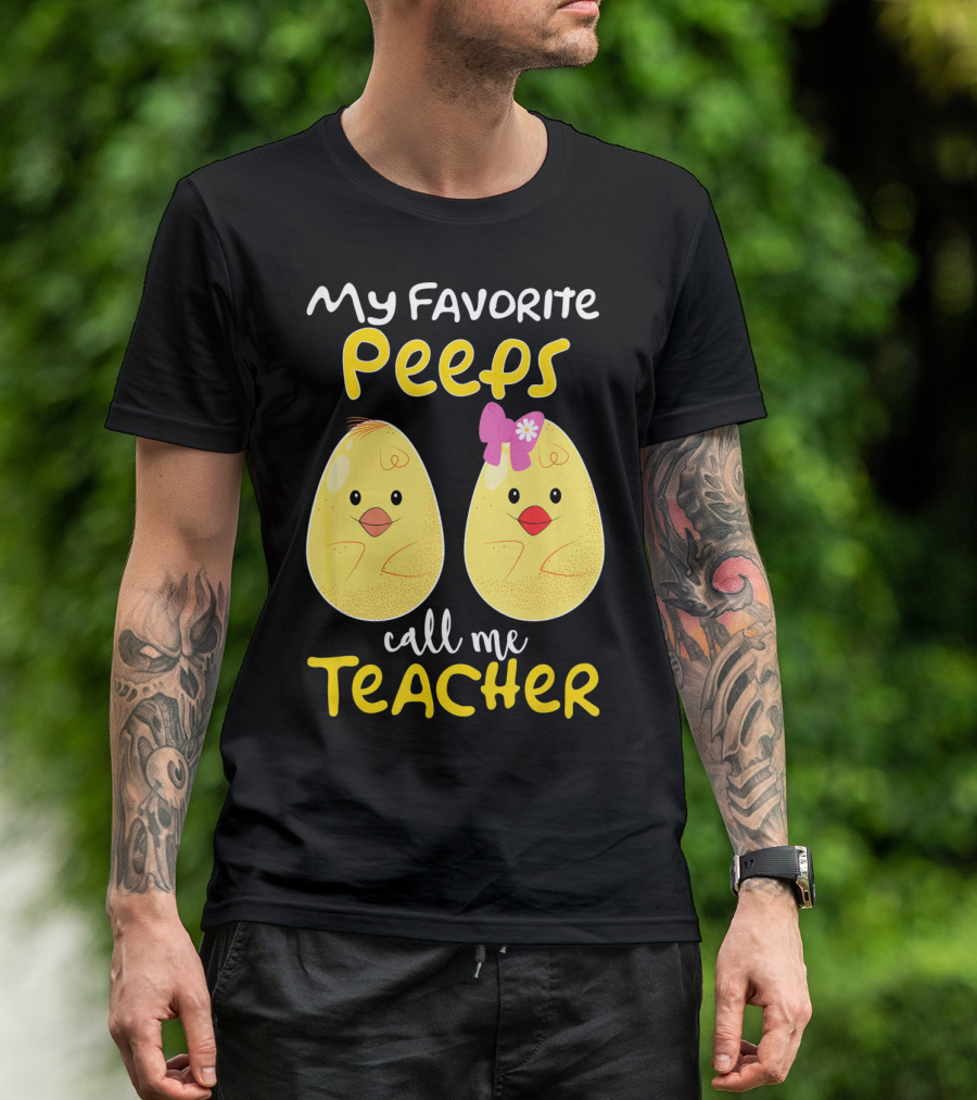 My Favorite Peeps Call Me Teacher Cute Chick T-Shirt