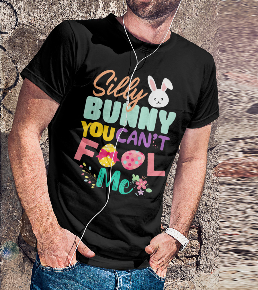 Silly Bunny You Can't Fool Me Easter Eggs Floral T-Shirt