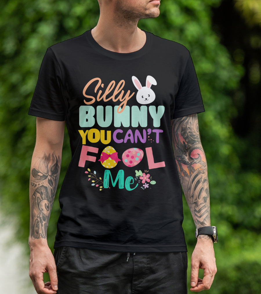 Silly Bunny You Can't Fool Me Easter Eggs Floral T-Shirt