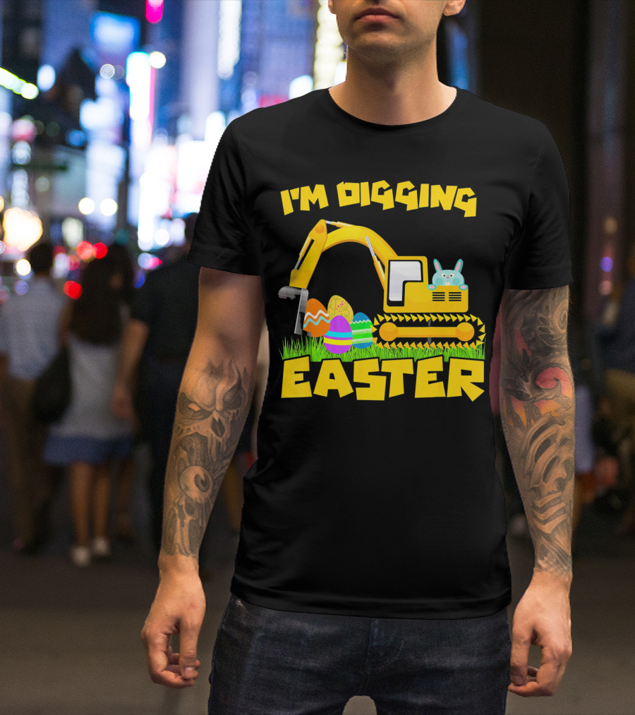 I'm Digging Easter Bunny Eggs Excavator T-Shirt