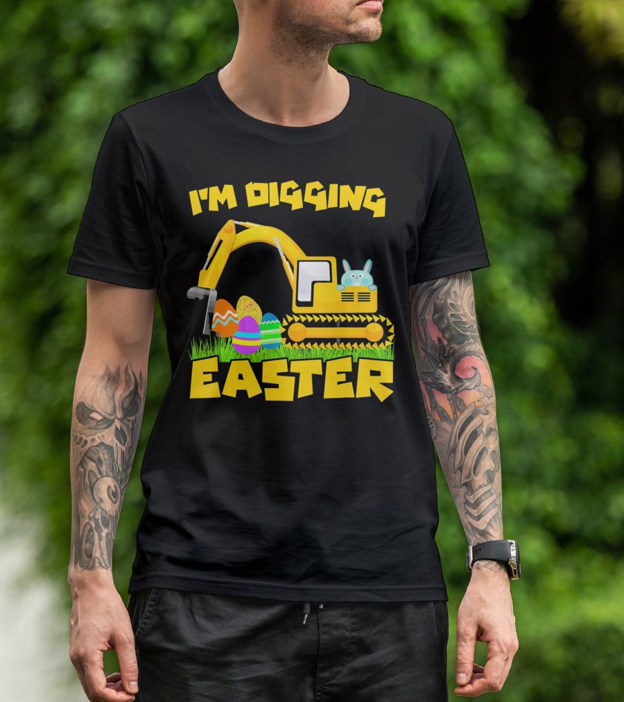 I'm Digging Easter Bunny Eggs Excavator T-Shirt
