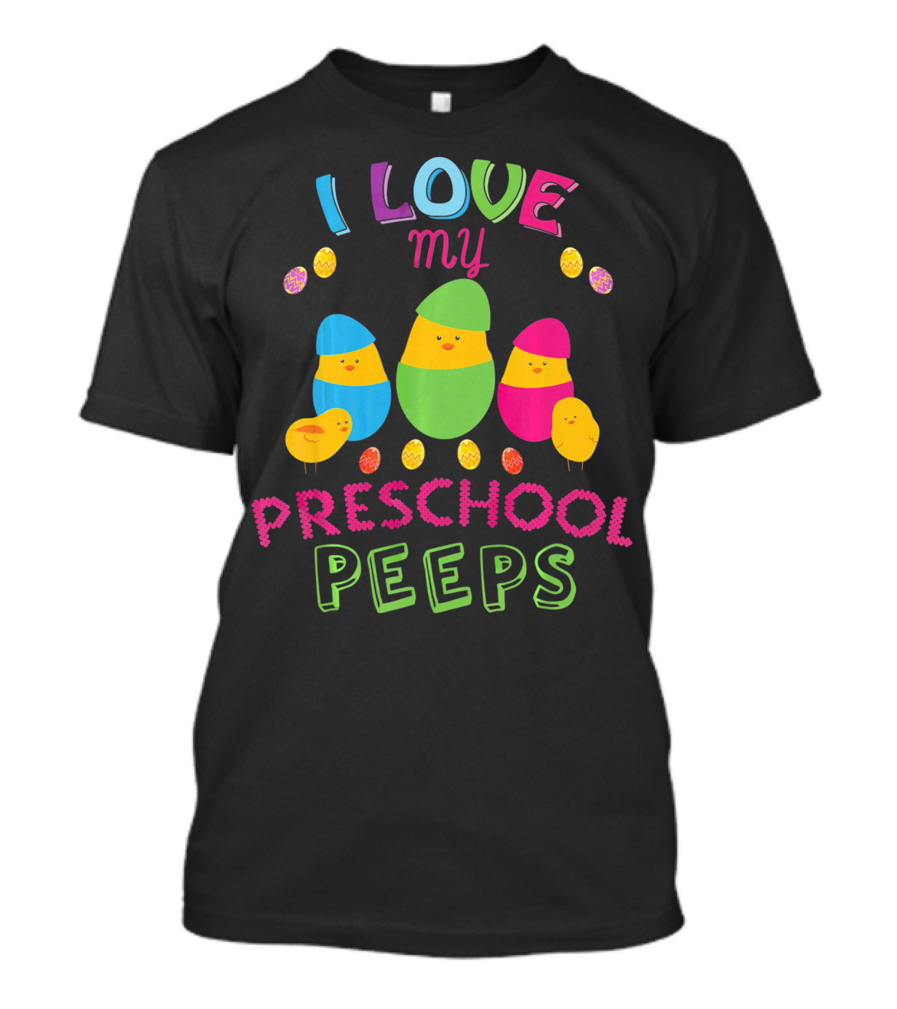 I Love My Preschool Peeps Easter With Colorful Eggs And Chicks T-Shirt